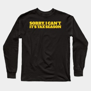 Sorry I Can't Funny Tax Season Joke Long Sleeve T-Shirt